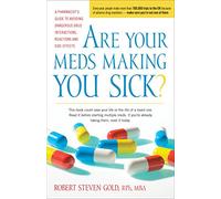 Are Your Meds Making You Sick?: A Pharmacist's Guide to Avoiding Dangerous Drug Interactions, Reactions, and Side-Effects