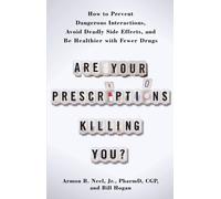 Are Your Prescriptions Killing You?: How to Prevent Dangerous Interactions, Avoid Deadly Side Effects, and Be Healthier With Fewer Drugs