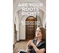 Are Your Roots Right?: Rightsize your space. Reclaim your life.