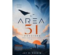 AREA 51 DOSSIERS: SECRETS, SILENCE & MODERN QUESTIONS.