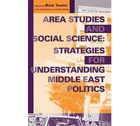 Area Studies and Social Science: Strategies for Understanding Middle East Politics (Indiana Series in Middle East Studies)