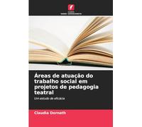 Áreas de atuação do trabalho social em projetos de pedagogia teatral: Um estudo de eficácia