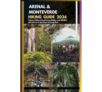 ARENAL & MONTEVERDE HIKING GUIDE 2026: Volcano Hikes, Cloud Forest Walks, and Wildlife Adventures in the Heart of Costa Rica: 63 (The Ultimate Guide,Luxury, Adventure, Around Global)