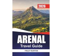ARENAL Travel Guide 2026: A Practical Guide to La Fortuna, Volcano Walks, Hot Springs, Local Cuisine, and Adventure Trails