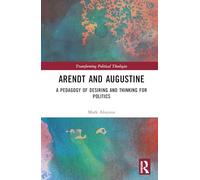 Arendt and Augustine: A Pedagogy of Desiring and Thinking for Politics (Transforming Political Theologies)