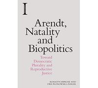 Arendt, Natality and Biopolitics: Toward Democratic Plurality and Reproductive Justice (Incitements)