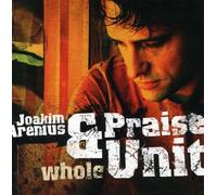 Arenius, Joakim & Praise Unit - Whole