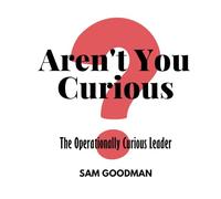 Aren't You Curious? The Operationally Curious Leader
