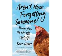 Aren't You Forgetting Someone?: Essays from My Mid-Life Revenge