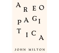 Areopagitica: A Speech of Mr. John Milton for the Liberty of Unlicenc'd Printing, To the Parlament of England