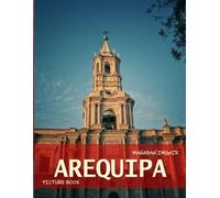 Arequipa: A Timeless Visual Journey - A Coffee Table Photo Collection