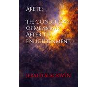 Arete: The Conditions of Meaning After The Enlightenment: 1