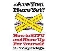 #AREYOUHEREYET: How to STFU and Show Up For Yourself