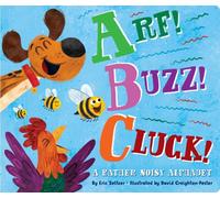 Arf! Buzz! Cluck! : A Rather Noisy Alphabet