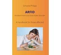 ARFID Avoidant/restrictive food intake disorder. A handbook for those affected