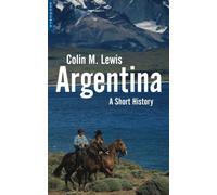 Argentina: A Short History: Written by Colin M. Lewis, 2002 Edition, Publisher: Oneworld Publications [Paperback]