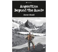 Argentina Beyond the Roads: A 25,000-Mile Chronicle Across an Immense Country (The Patagonia Files)