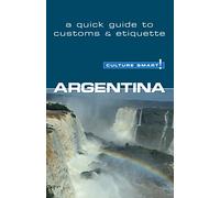 Argentina - Culture Smart! The Essential Guide to Customs & Culture: A Quick Guide to Customs & Etiquette (Culture Smart! Guides)
