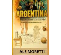 Argentina El libro que se lee con los pies: Fútbol, cultura y memoria colectiva