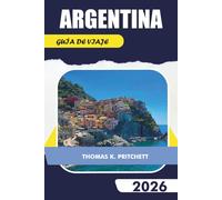 ARGENTINA GUÍA DE VIAJE 2026: Explore Buenos Aires, la Patagonia, las Cataratas del Iguazú, Mendoza, las regiones vinícolas, la Cordillera de los ... la comida y los consejos esenciales de viaje