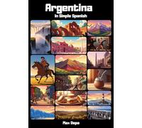 Argentina in Simple Spanish: Discover Latin America While Mastering the Language