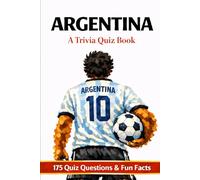 ARGENTINA, La Albiceleste: A Trivia Book - 175 Trivia Questions & Fun Facts