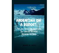 ARGENTINA ON A BUDGET: Tips and Tricks for Travelling the Country Without Breaking the Bank