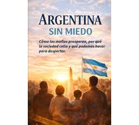 Argentina sin miedo: Cómo las mafias prosperan, por qué la sociedad calla y qué podemos hacer para despertar.