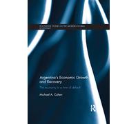 Argentina's Economic Growth and Recovery: The Economy in a Time of Default (Routledge Studies in the Modern World Economy)