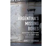 Argentina's Missing Bones: Revisiting the History of the Dirty War: 6 (Violence in Latin American History)