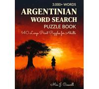 Argentinian Word Search Puzzle Book: 140 Large Print Puzzles for Adults - From Asado and Tango to Dulce de Leche, the Gaucho, and Everything More Argentine Than Anything Else