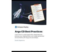 Argo CD best practices: Learn how to create application dependencies, preview your deployments, and create ephemeral environments with Argo CD and GitOps