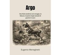Argo: Una fiaba moderna sul coraggio, la fiducia e il potere degli animali di guarire il cuore