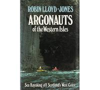Argonauts of the Western Isles: Sea Kayaking off Scotland's West Coast
