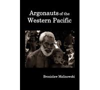 Argonauts of the Western Pacific; an Account of Native Enterprise and Adventure in the Archipelagoes of Melanesian New Guinea.