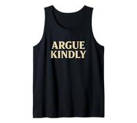 Argue Kindly - Smart Thoughtful People Debate Tank Top