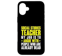 Argue With Dead People Social Studies History Teacher Case for iPhone 16 Plus