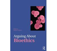 Arguing About Bioethics (Arguing About Philosophy) (2012-04-04)