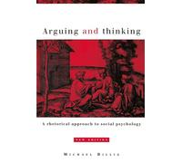 Arguing and Thinking: A Rhetorical Approach to Social Psychology (European Monographs in Social Psychology)