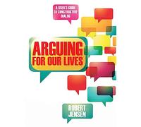 Arguing for Our Lives: A User's Guide to Constructive Dialog