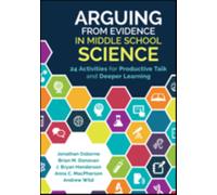 Arguing From Evidence in Middle School Science : 24 Activities for Productive Talk and Deeper Learning