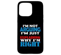 Arguing I'm not arguing i'm just explaining why i am right Case for iPhone 15 Pro Max