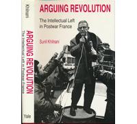 Arguing Revolution - The Intellectual Left in Postwar France