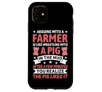 Arguing With A Farmer Is Like Wrestling With A Pig In The Mu Case for iPhone 11