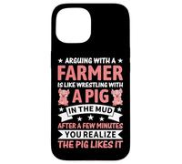 Arguing With A Farmer Is Like Wrestling With A Pig In The Mu Case for iPhone 15