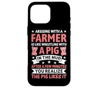 Arguing With A Farmer Is Like Wrestling With A Pig In The Mu Case for iPhone 16 Pro Max