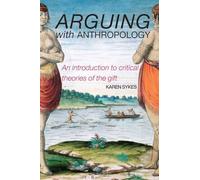 Arguing with Anthropology – An Introduction to Critical Theories of the Gift – Routledge