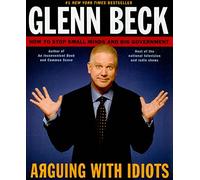 Arguing with Idiots: How to Stop Small Minds and Big Government