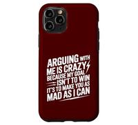 Arguing With Me Is Crazy Because My Goal Isn't To Win Case for iPhone 11 Pro