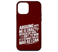 Arguing With Me Is Crazy Because My Goal Isn't To Win Case for iPhone 12 mini